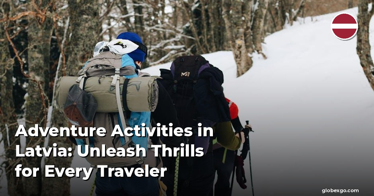 Adventure Activities in Latvia: Unleash Thrills for Every Traveler