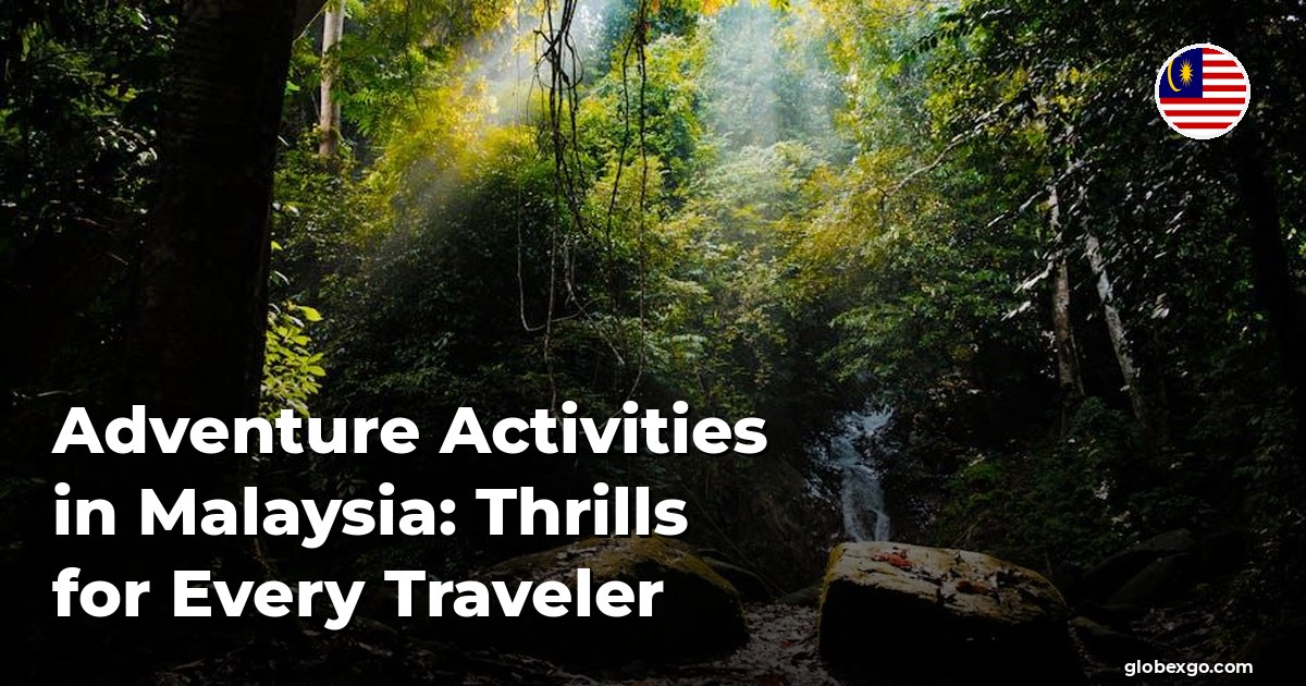Adventure Activities in Malaysia: Thrills for Every Traveler