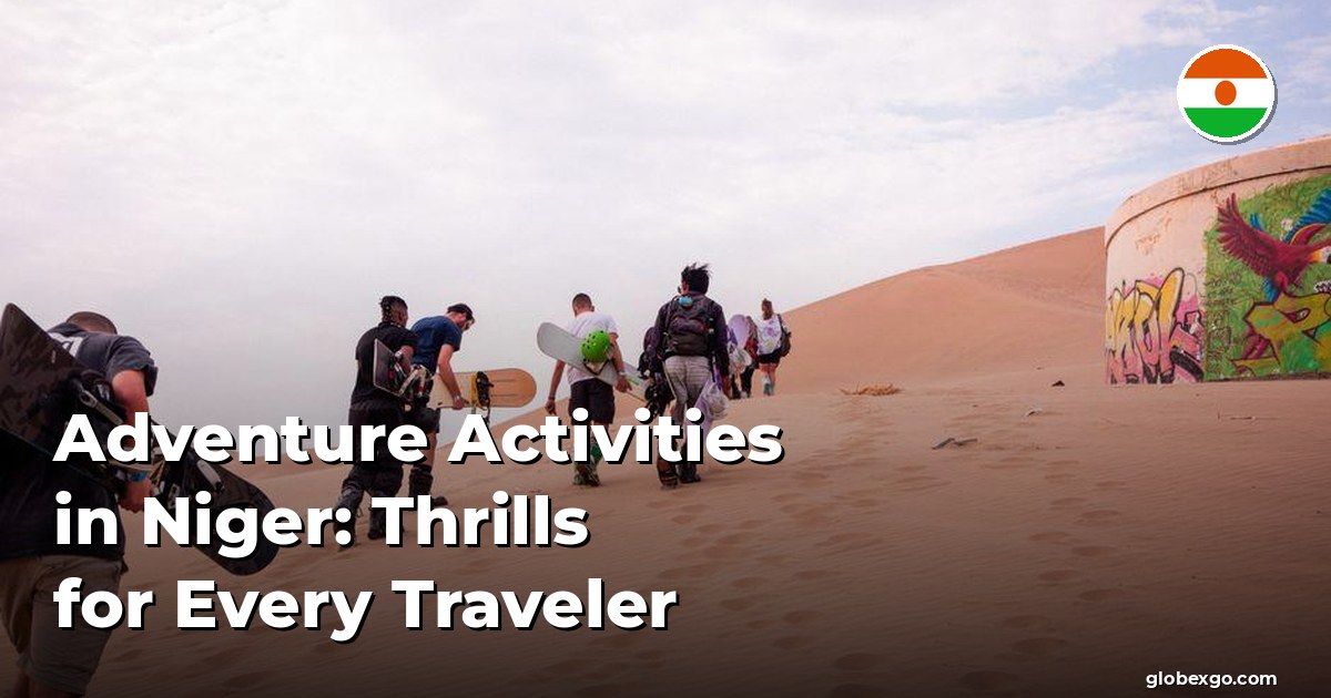 Adventure Activities in Niger: Thrills for Every Traveler