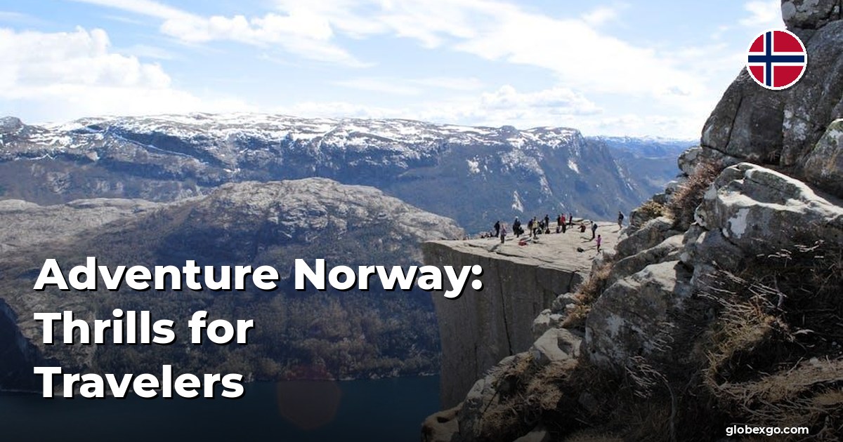 Adventure Norway: Thrills for Travelers