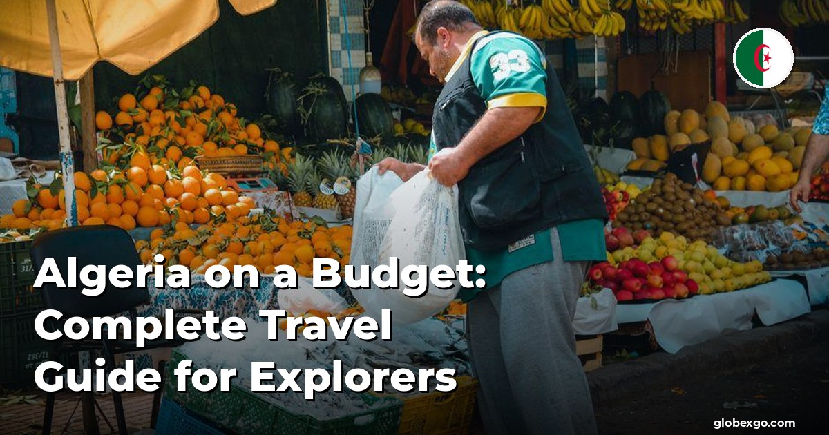 Algeria on a Budget: Complete Travel Guide for Explorers