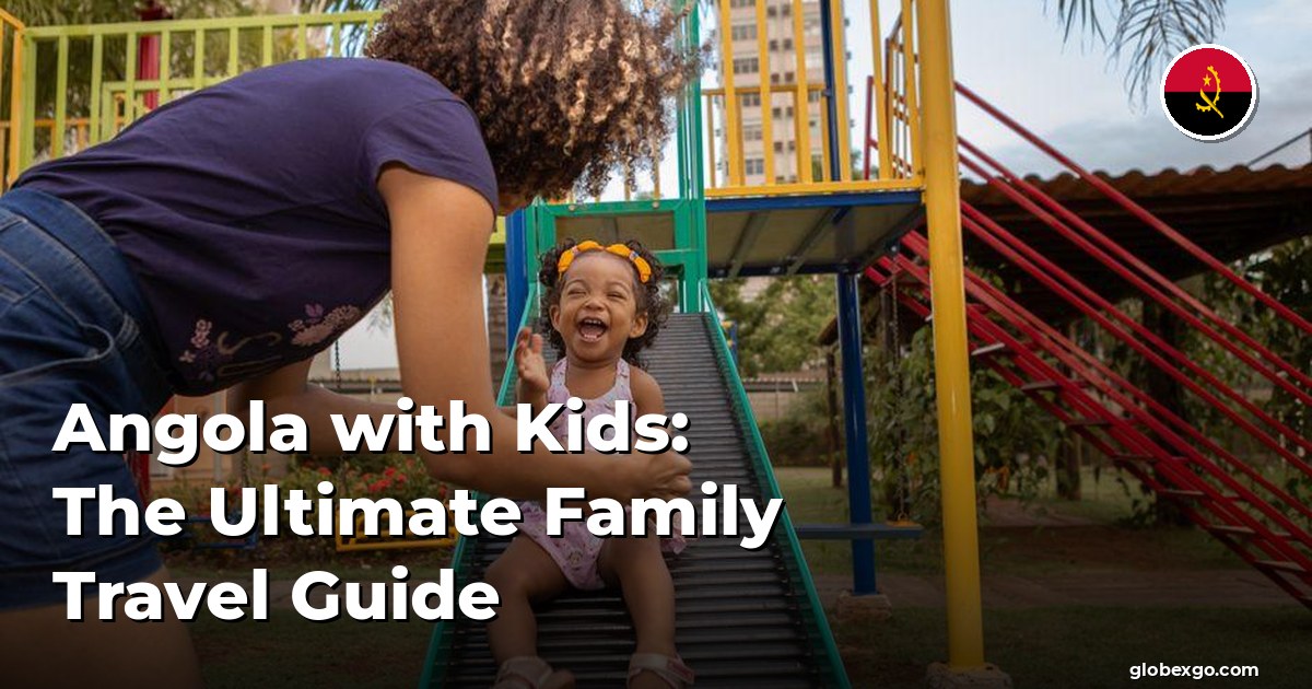 Angola with Kids: The Ultimate Family Travel Guide