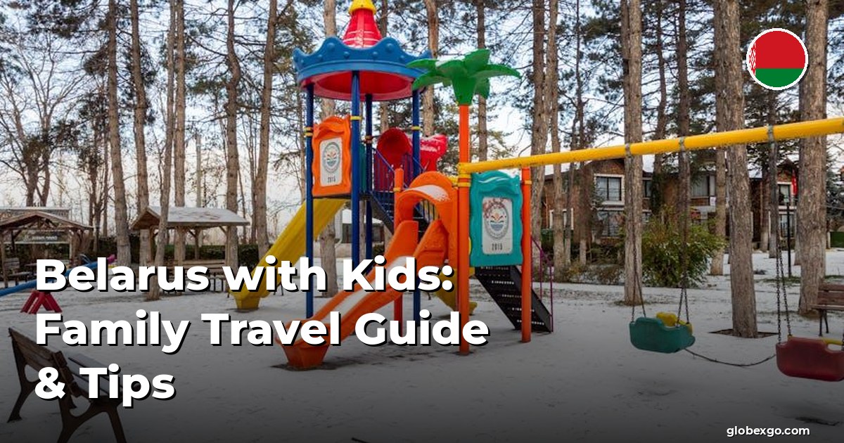 Belarus with Kids: Family Travel Guide & Tips