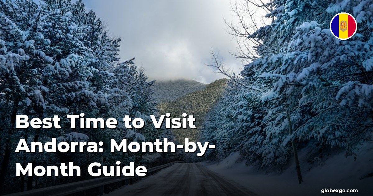 Best Time to Visit Andorra: Month-by-Month Guide