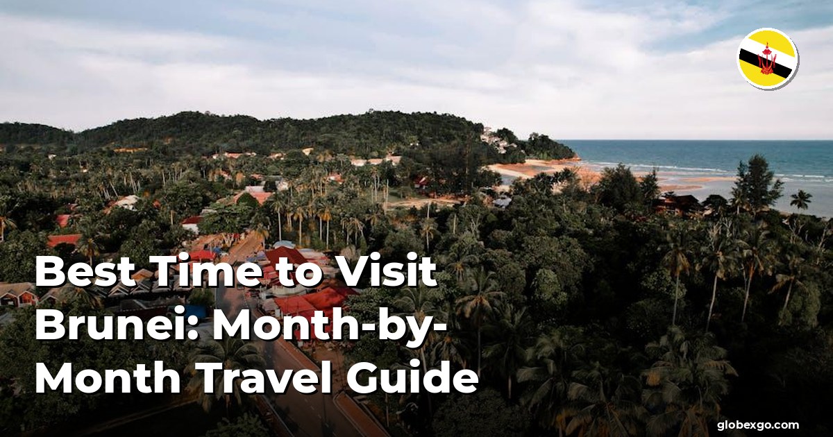 Best Time to Visit Brunei: Month-by-Month Travel Guide