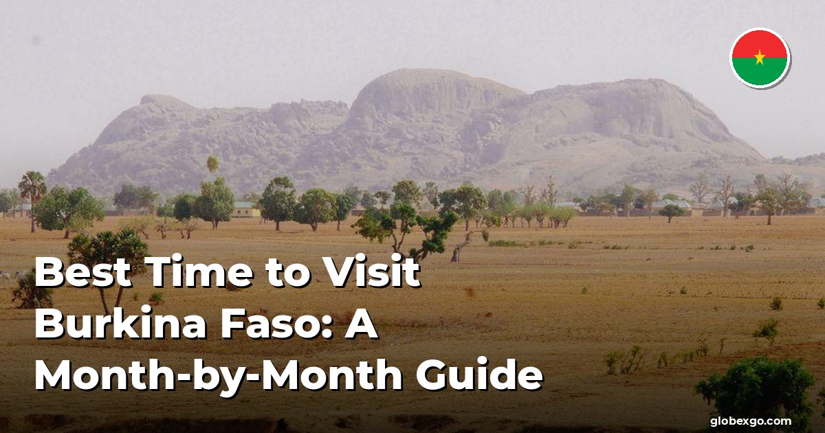 Best Time to Visit Burkina Faso: A Month-by-Month Guide