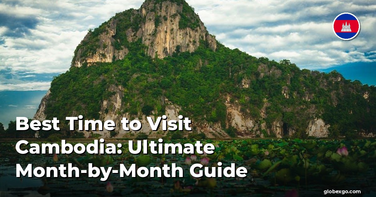 Best Time to Visit Cambodia: Ultimate Month-by-Month Guide