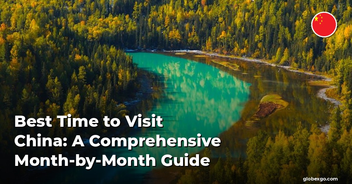 Best Time to Visit China: A Comprehensive Month-by-Month Guide