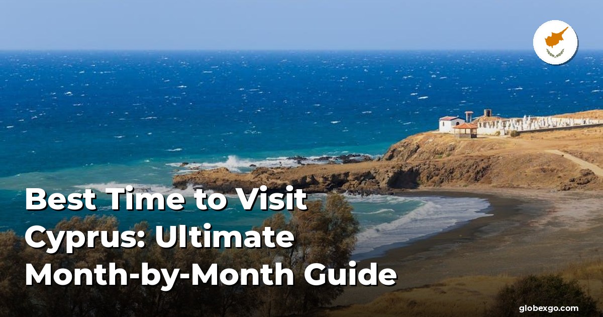 Best Time to Visit Cyprus: Ultimate Month-by-Month Guide