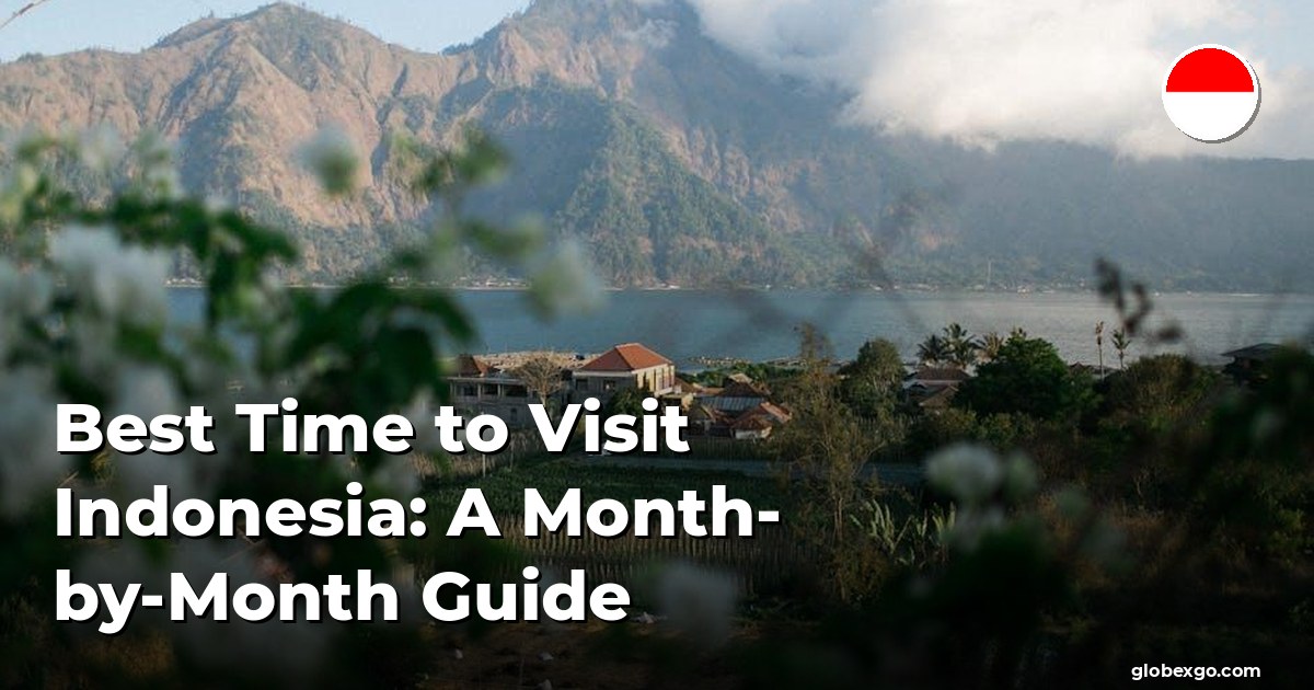 Best Time to Visit Indonesia: A Month-by-Month Guide