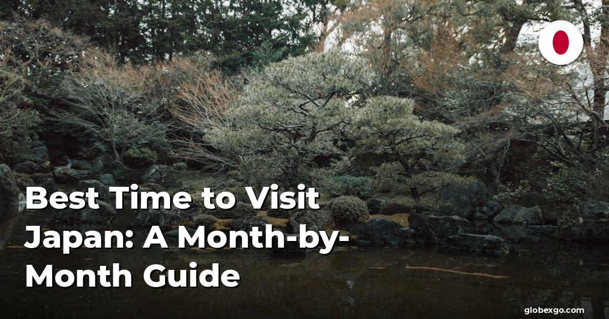 Best Time to Visit Japan: A Month-by-Month Guide