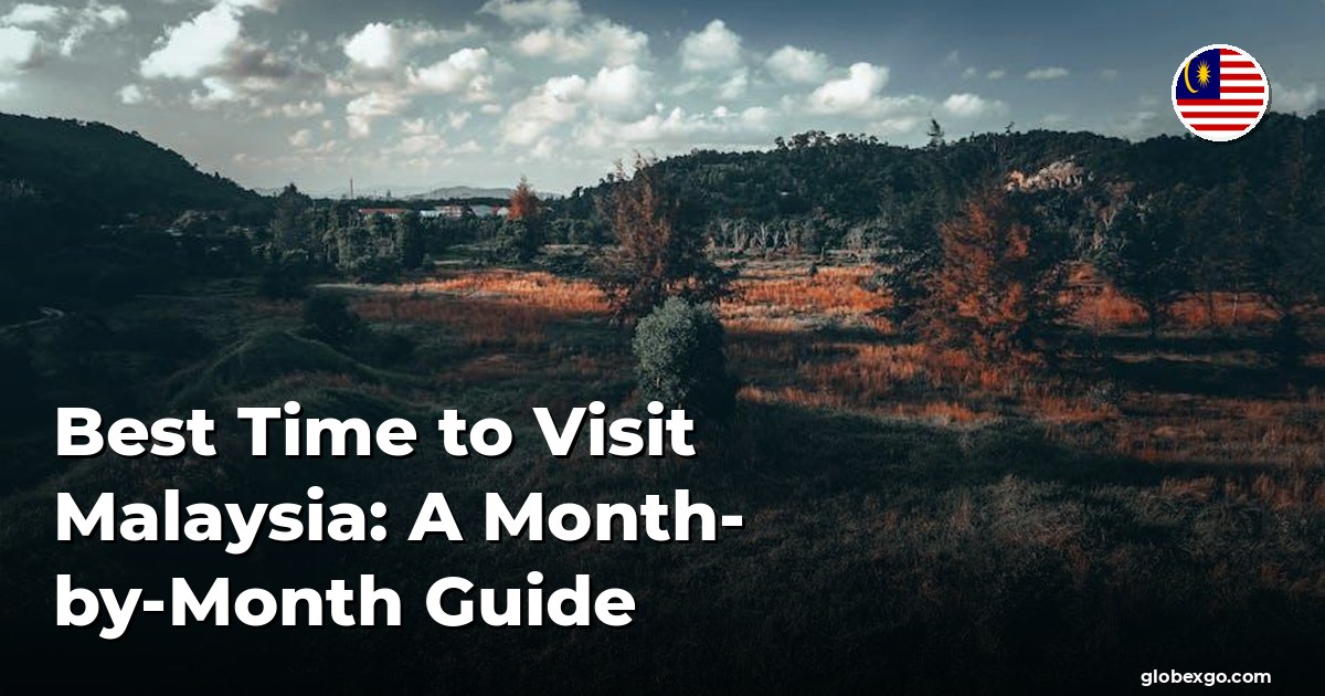 Best Time to Visit Malaysia: A Month-by-Month Guide