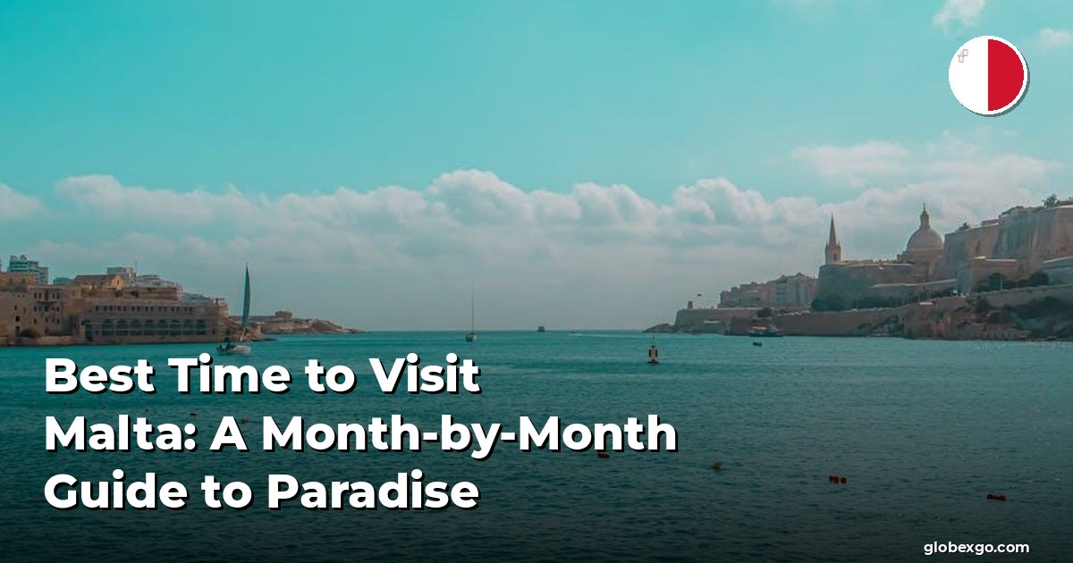 Best Time to Visit Malta: A Month-by-Month Guide to Paradise