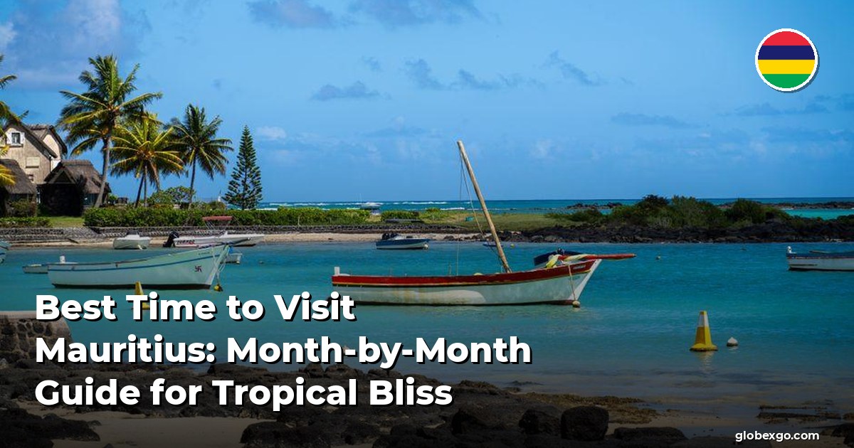 Best Time to Visit Mauritius: Month-by-Month Guide for Tropical Bliss