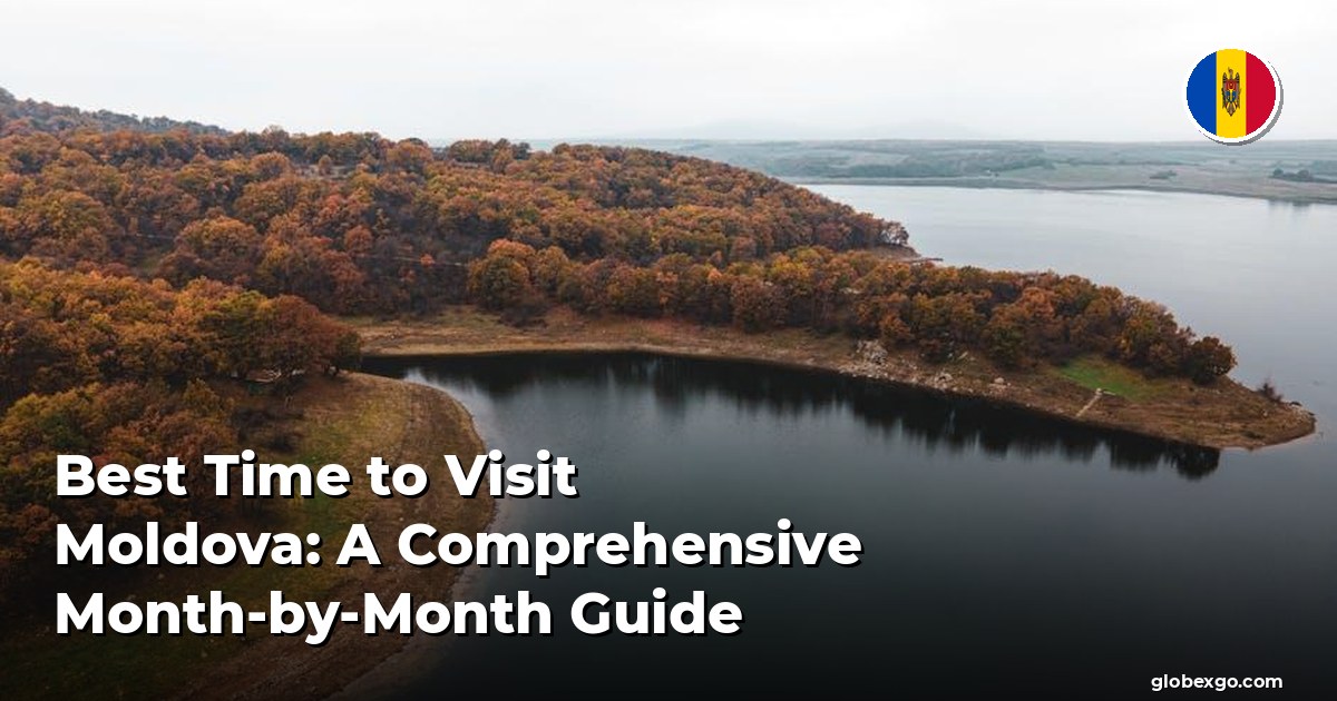 Best Time to Visit Moldova: A Comprehensive Month-by-Month Guide
