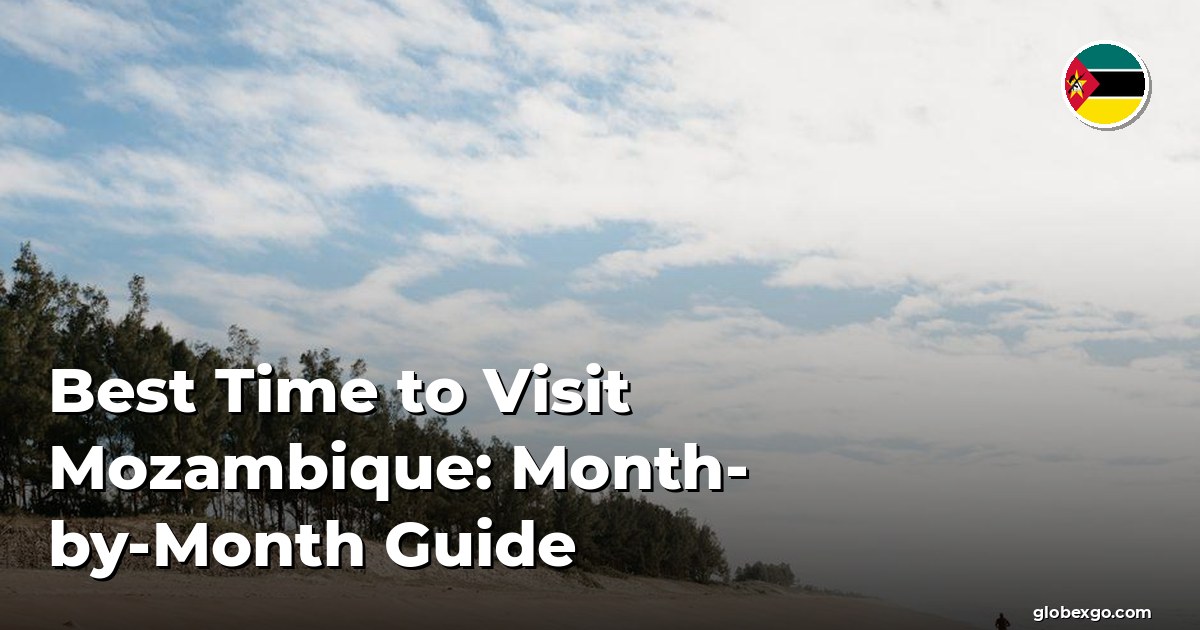 Best Time to Visit Mozambique: Month-by-Month Guide