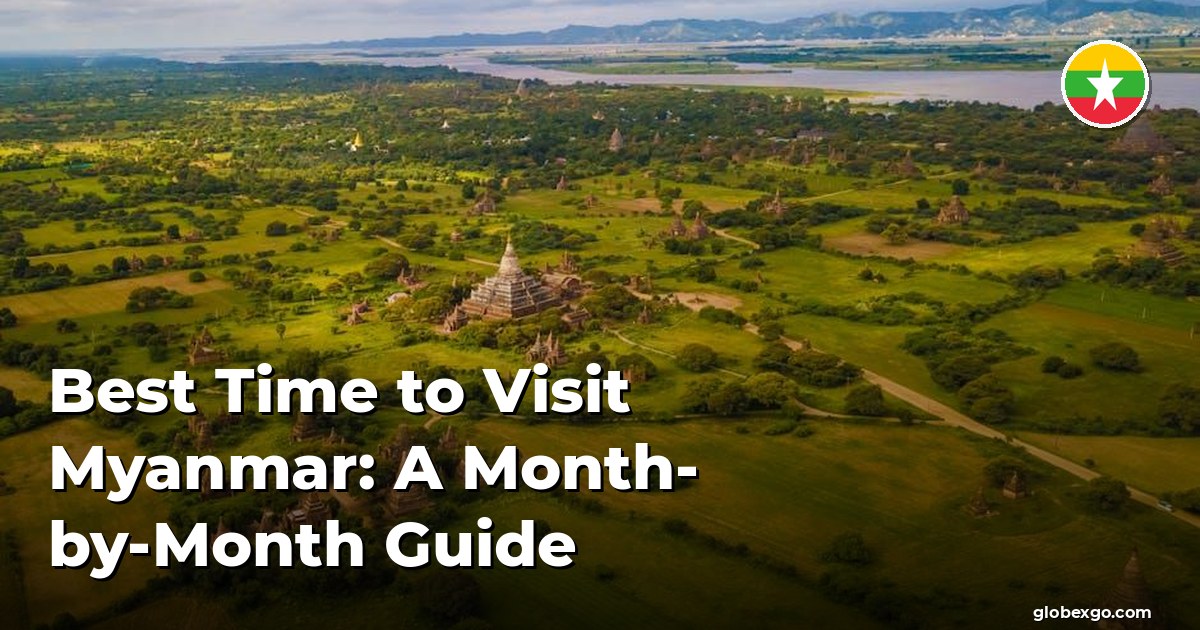 Best Time to Visit Myanmar: A Month-by-Month Guide