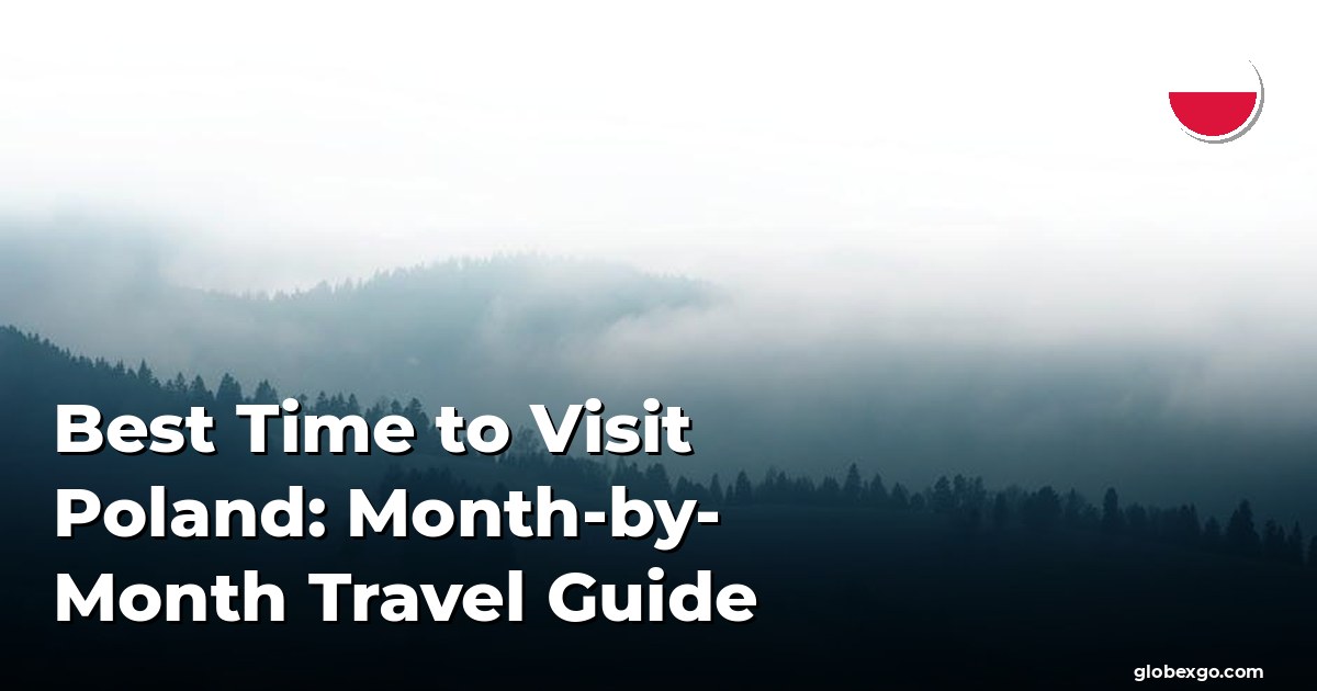 Best Time to Visit Poland: Month-by-Month Travel Guide