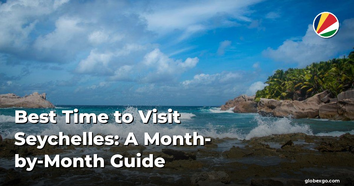 Best Time to Visit Seychelles: A Month-by-Month Guide