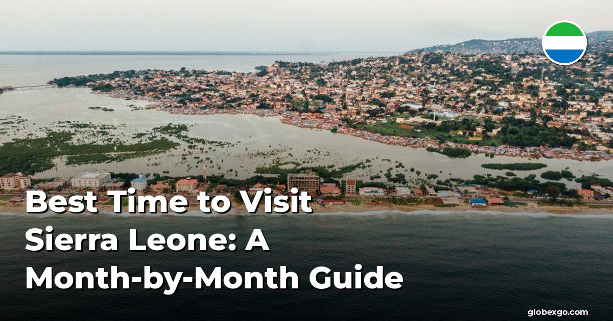 Best Time to Visit Sierra Leone: A Month-by-Month Guide