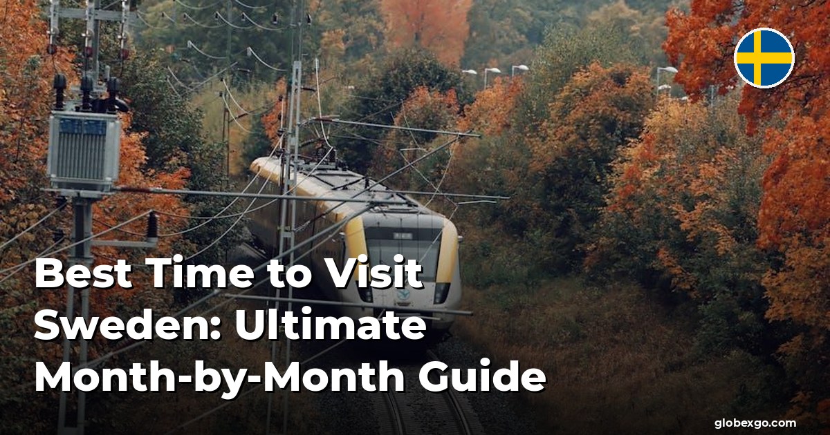 Best Time to Visit Sweden: Ultimate Month-by-Month Guide