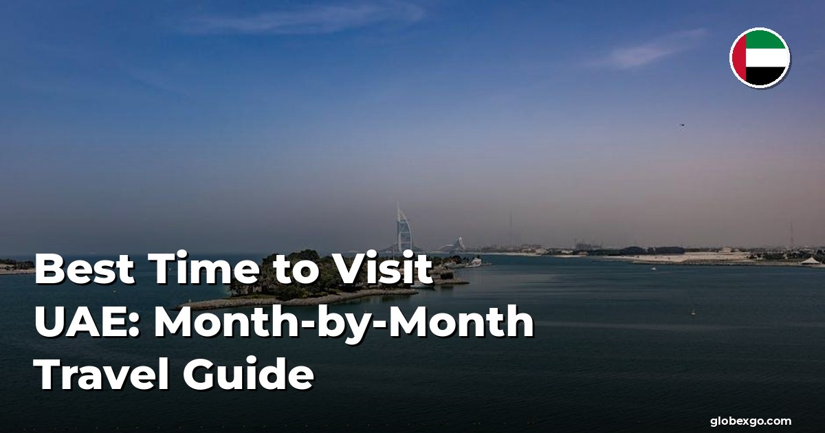 Best Time to Visit UAE: Month-by-Month Travel Guide
