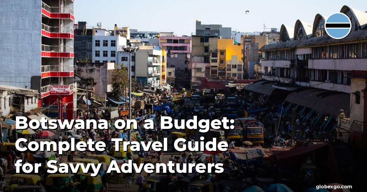 Botswana on a Budget: Complete Travel Guide for Savvy Adventurers