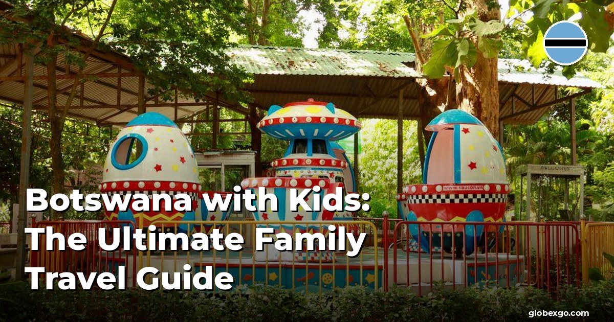 Botswana with Kids: The Ultimate Family Travel Guide