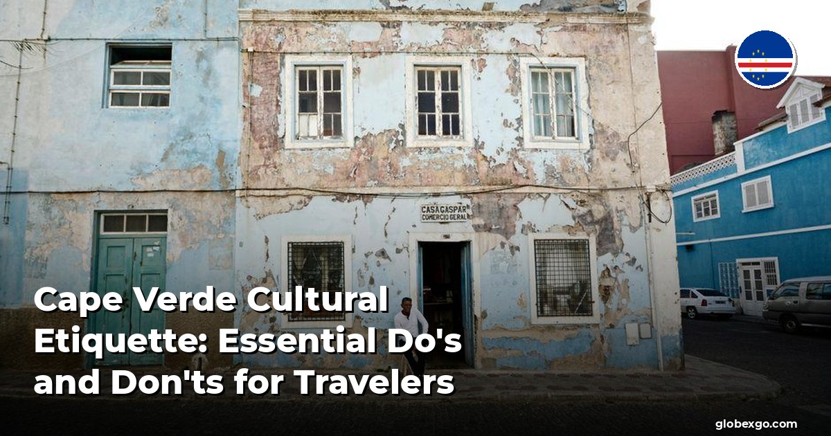 Cape Verde Cultural Etiquette: Essential Do's and Don'ts for Travelers