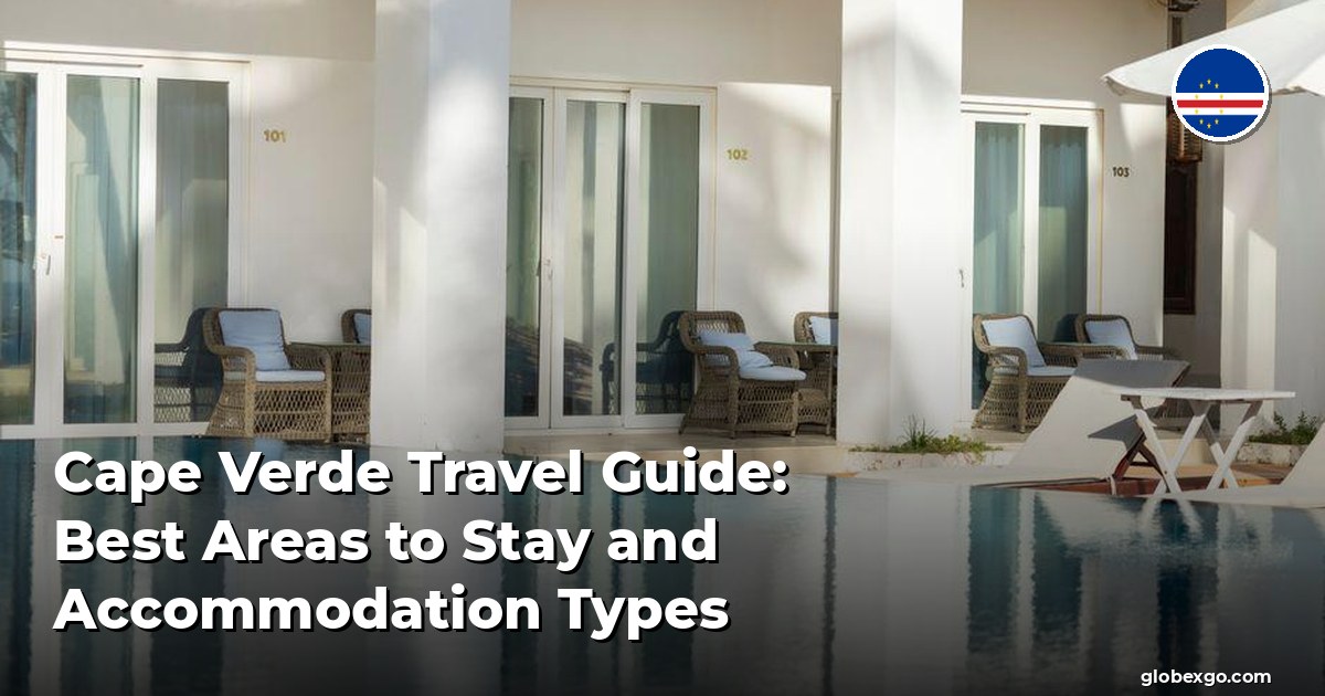 Cape Verde Travel Guide: Best Areas to Stay and Accommodation Types