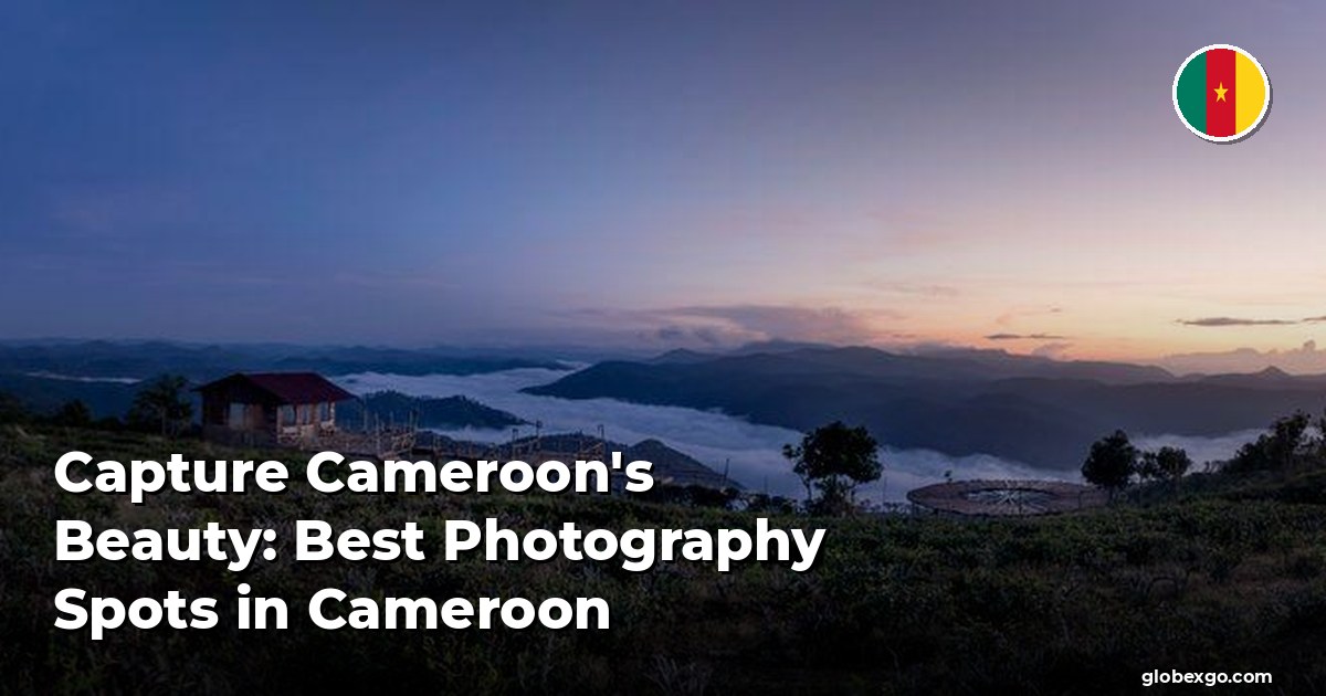 Capture Cameroon's Beauty: Best Photography Spots in Cameroon