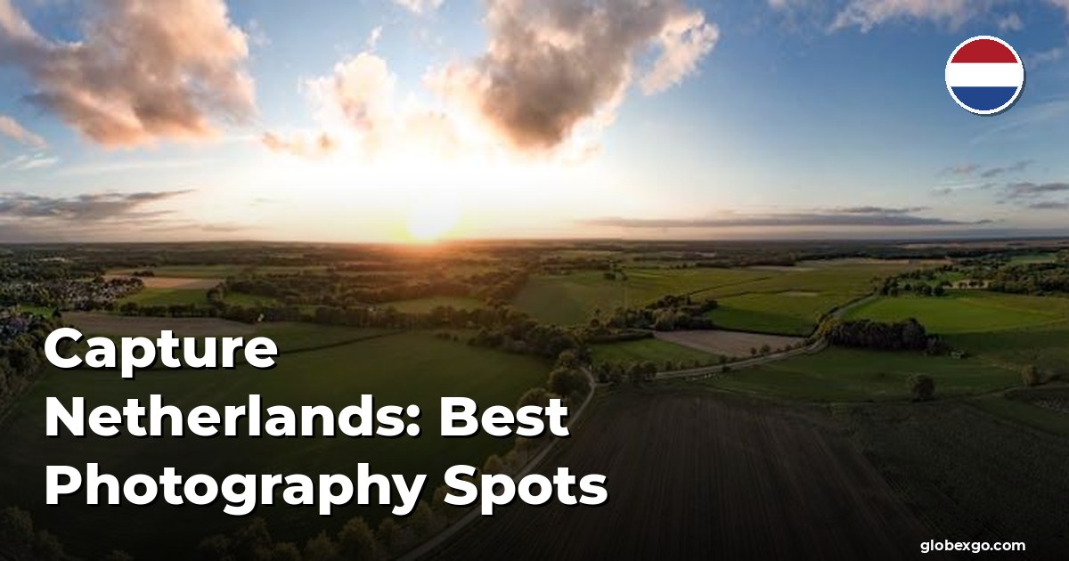 Capture Netherlands: Best Photography Spots