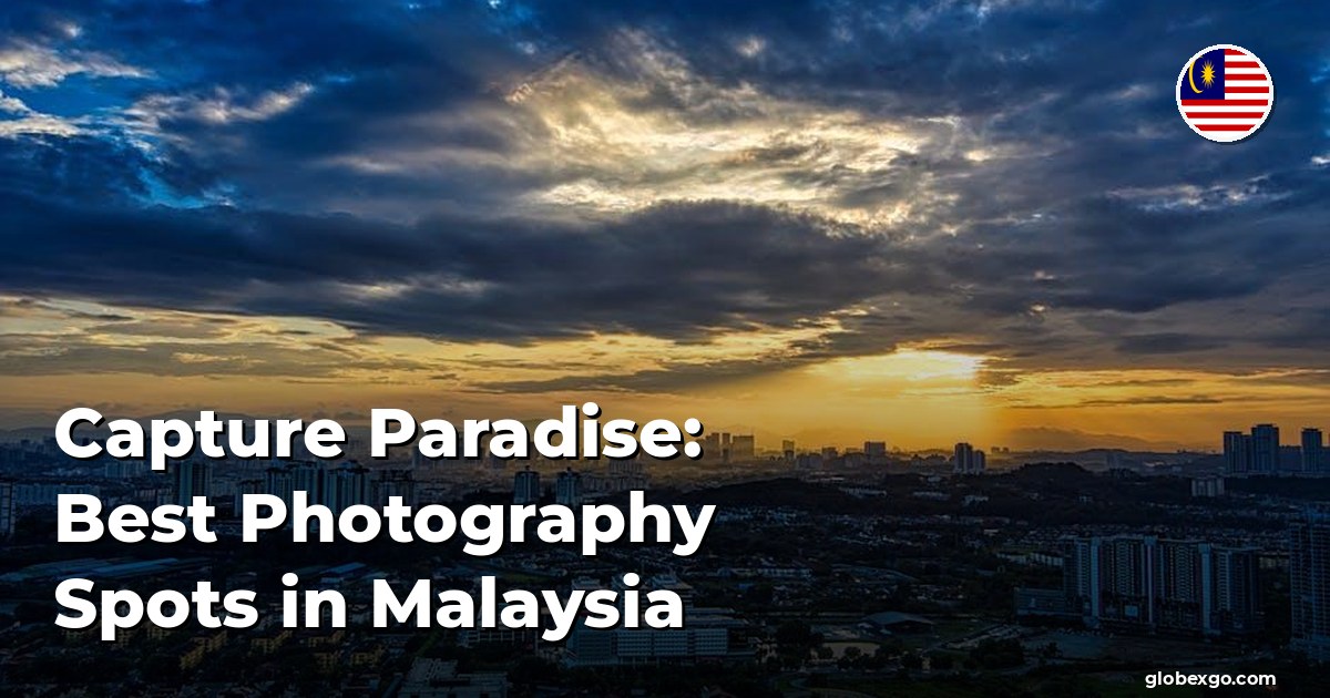 Capture Paradise: Best Photography Spots in Malaysia