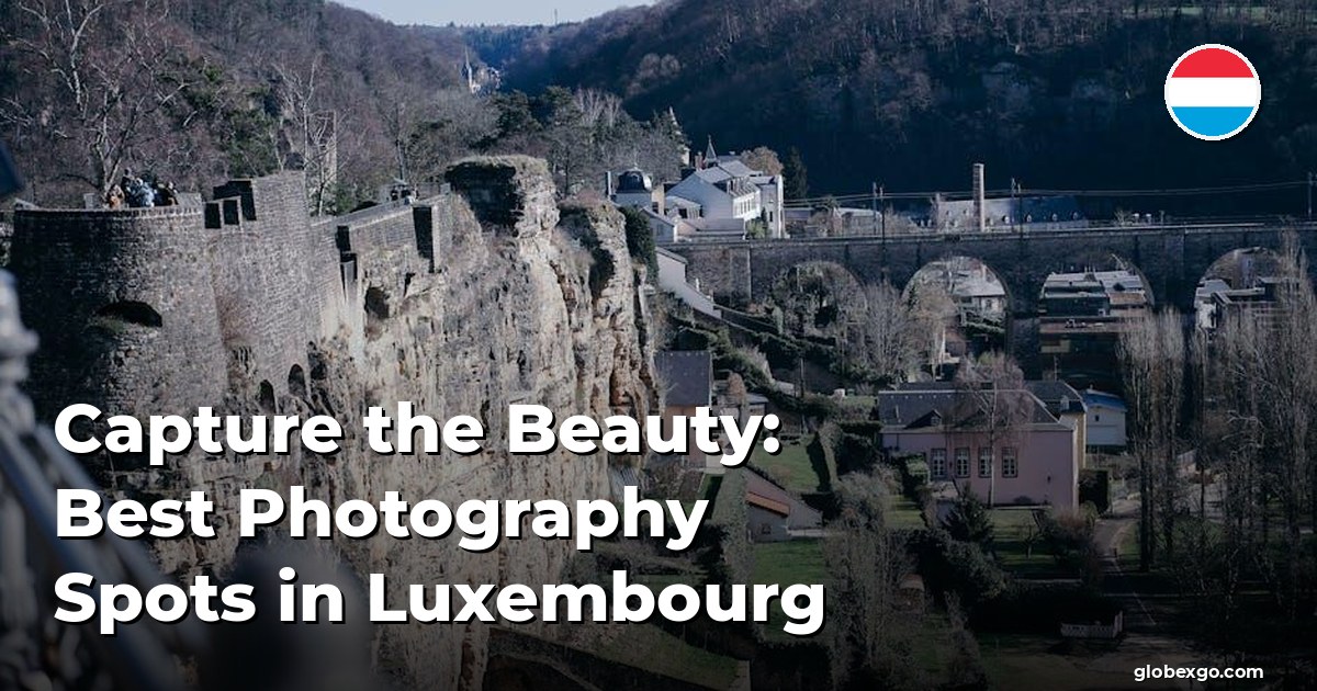 Capture the Beauty: Best Photography Spots in Luxembourg