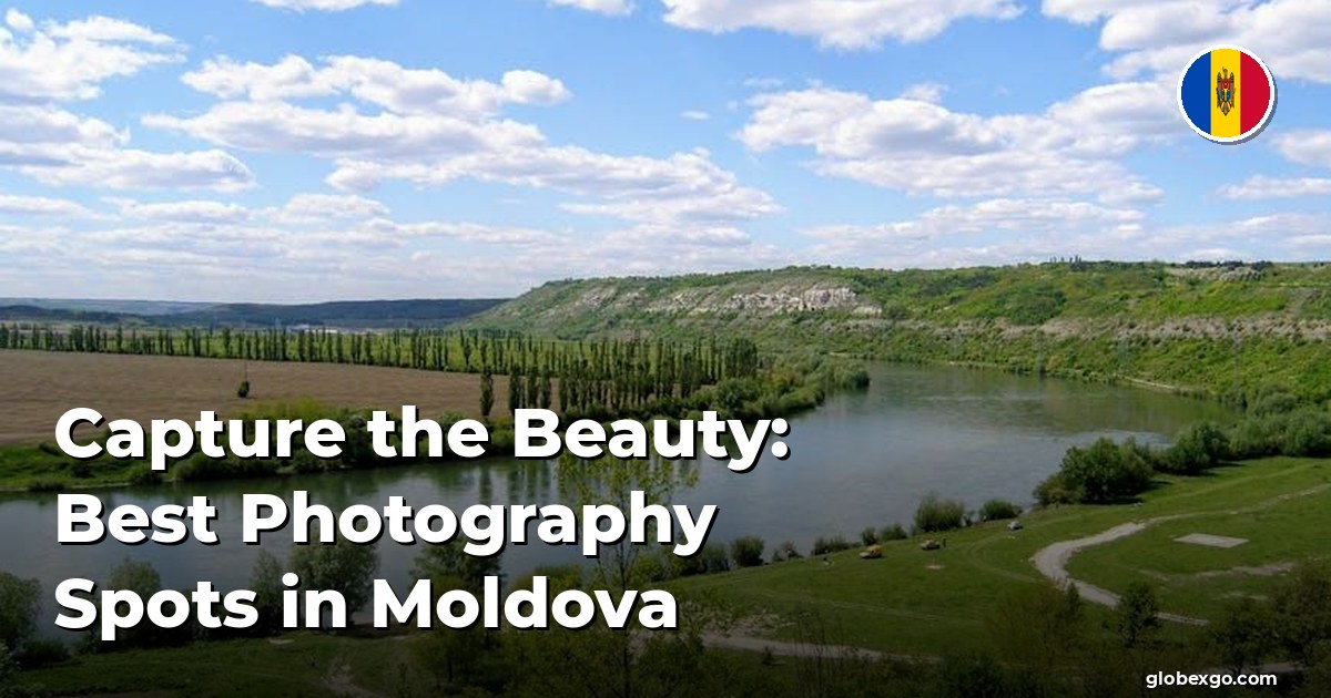 Uchwyć piękno: najlepsze miejsca do fotografowania w Mołdawii