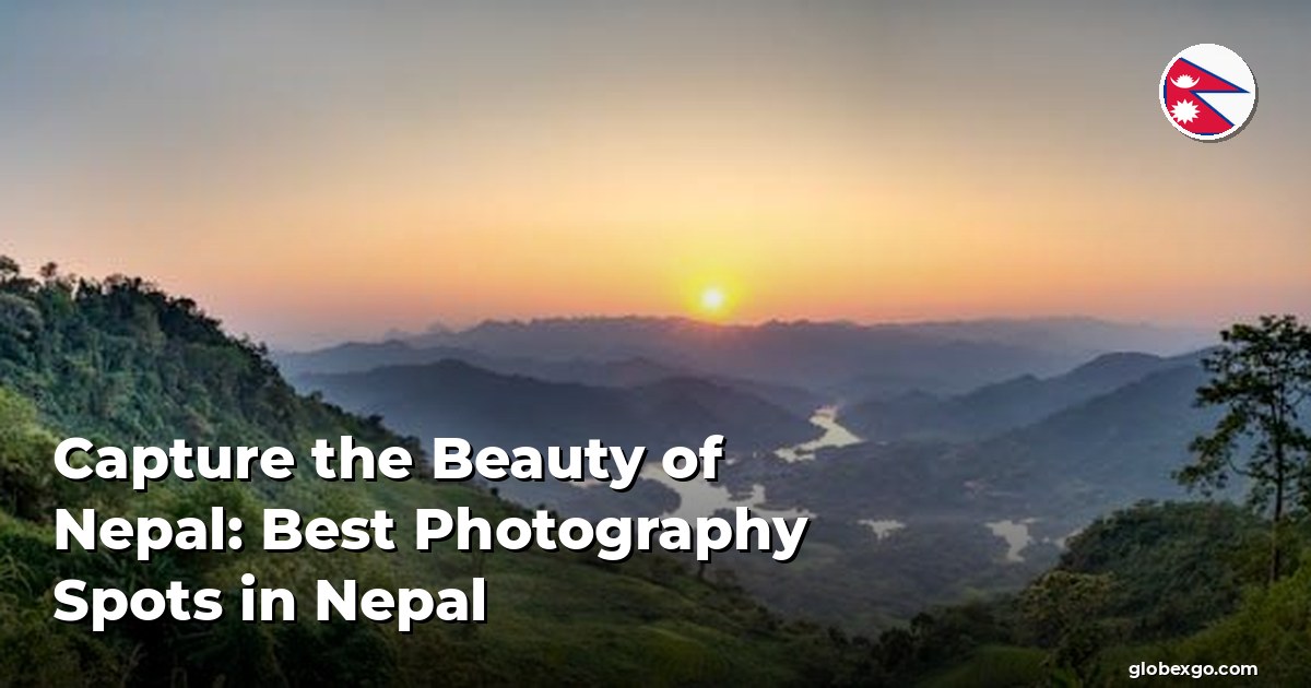 Capture the Beauty of Nepal: Best Photography Spots in Nepal