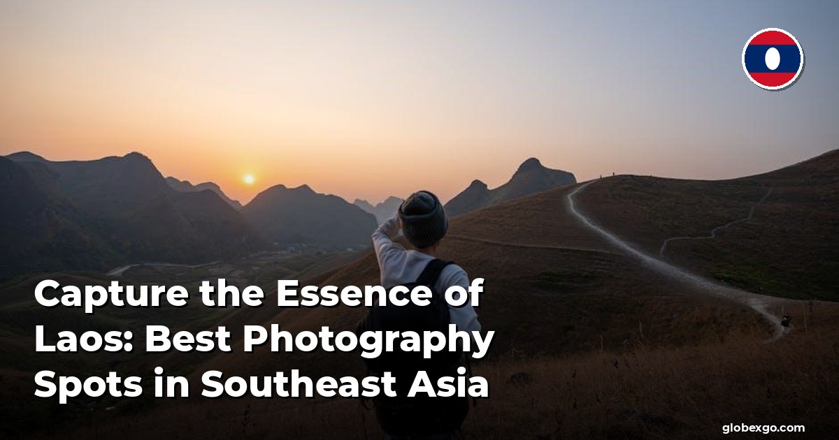 Capture the Essence of Laos: Best Photography Spots in Southeast Asia