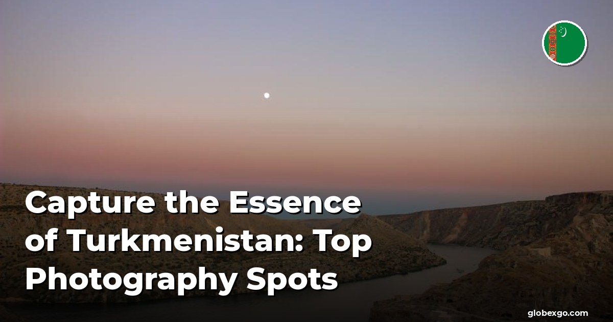 التقط جوهر تركمانستان: أفضل أماكن التصوير