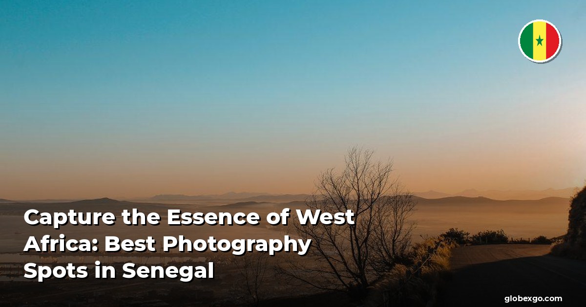Capture the Essence of West Africa: Best Photography Spots in Senegal