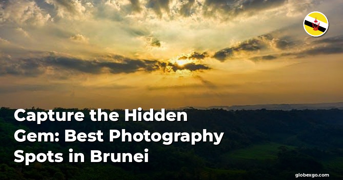 Capture the Hidden Gem: Best Photography Spots in Brunei