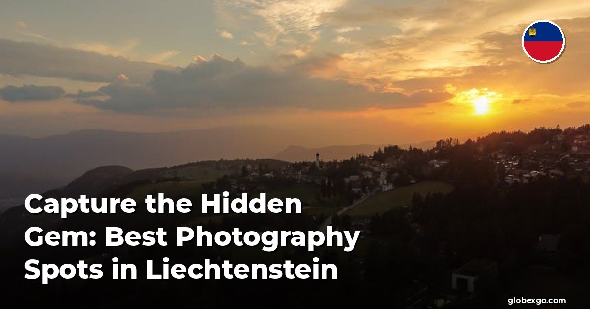 Capture the Hidden Gem: Best Photography Spots in Liechtenstein