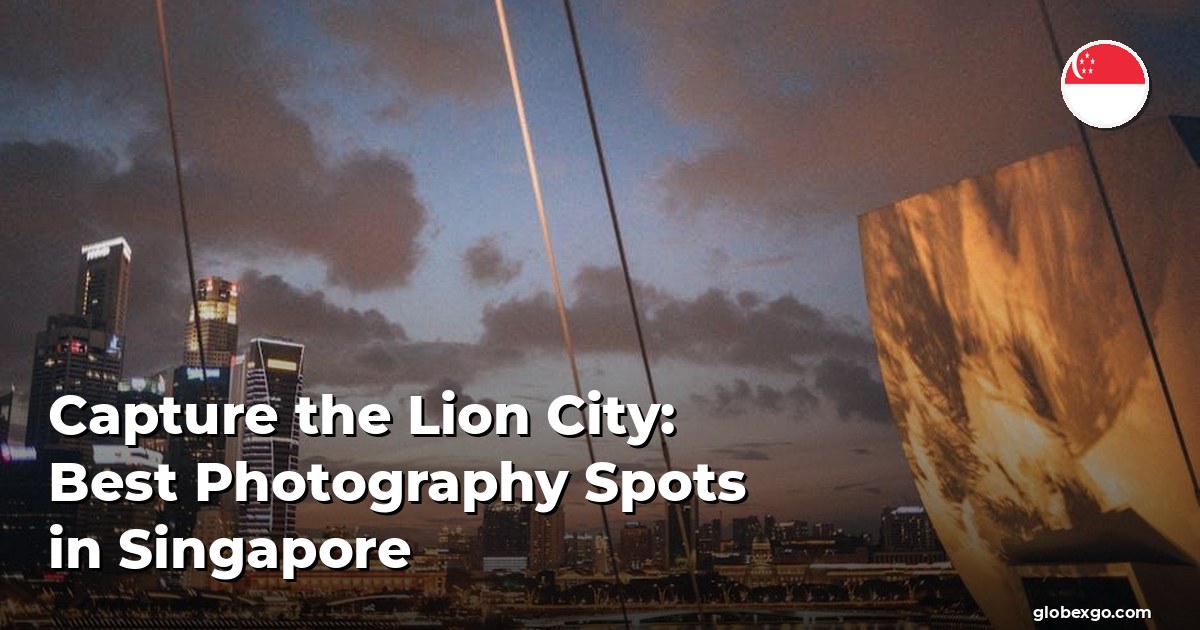 Capture the Lion City: Best Photography Spots in Singapore