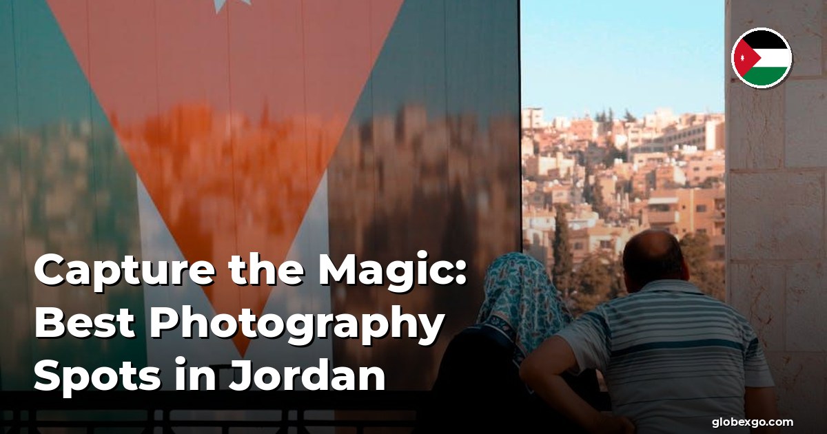 Capture the Magic: Best Photography Spots in Jordan