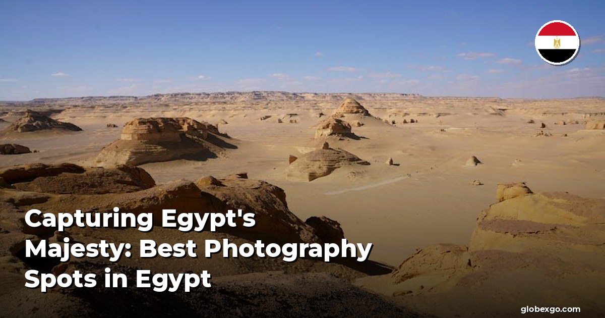 التقاط عظمة مصر: أفضل أماكن التصوير في مصر