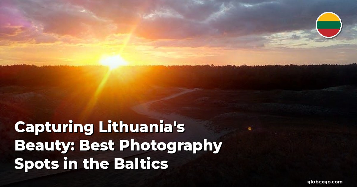 Uwiecznianie Piękna Litwy: Najlepsze Miejsca do Fotografowania w Kraju Bałtyckim