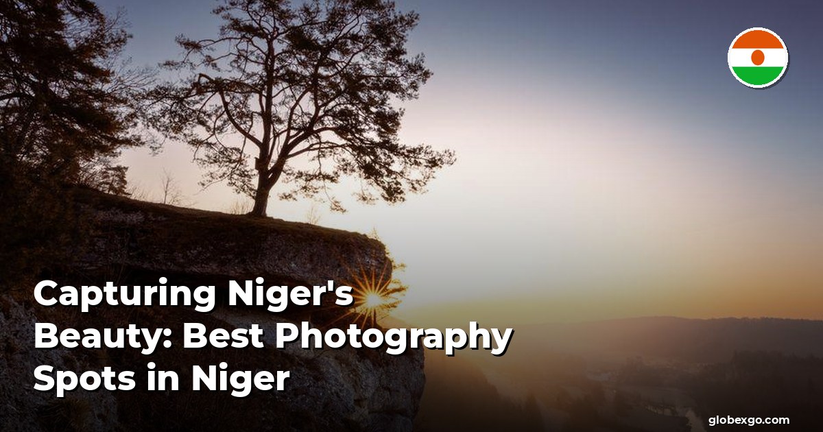 Uwiecznianie piękna Nigru: najlepsze miejsca do fotografowania w Nigrze