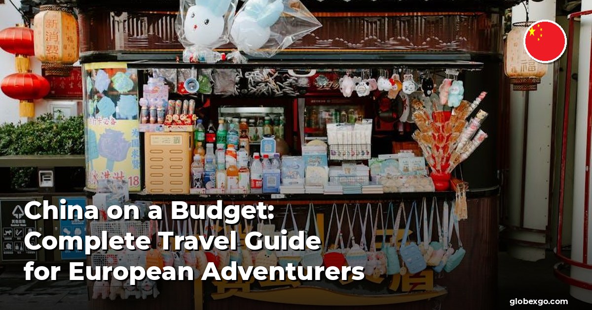 China on a Budget: Complete Travel Guide for European Adventurers