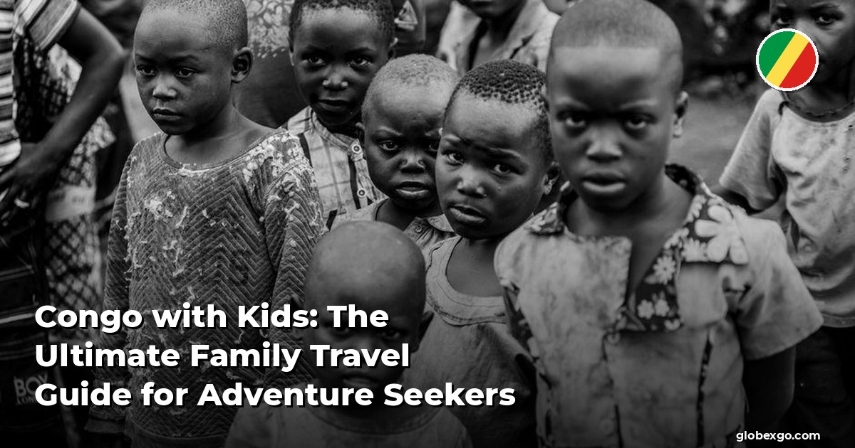 Congo with Kids: The Ultimate Family Travel Guide for Adventure Seekers