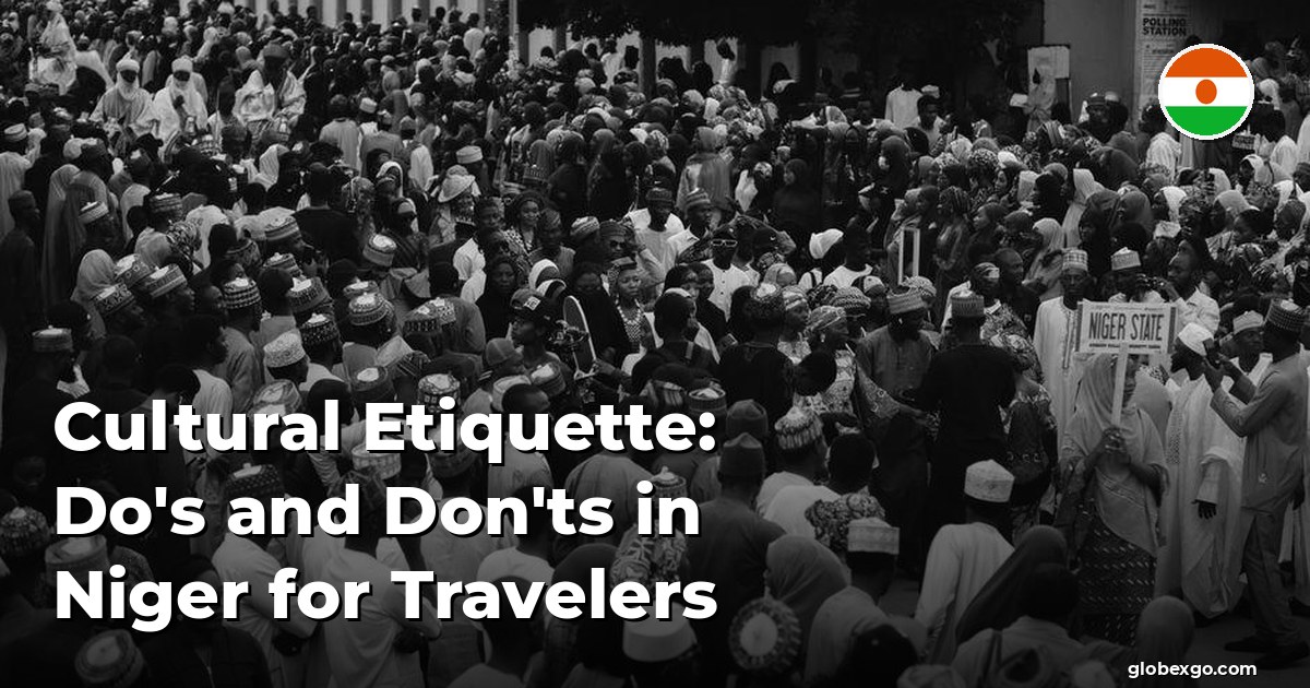 Cultural Etiquette: Do's and Don'ts in Niger for Travelers