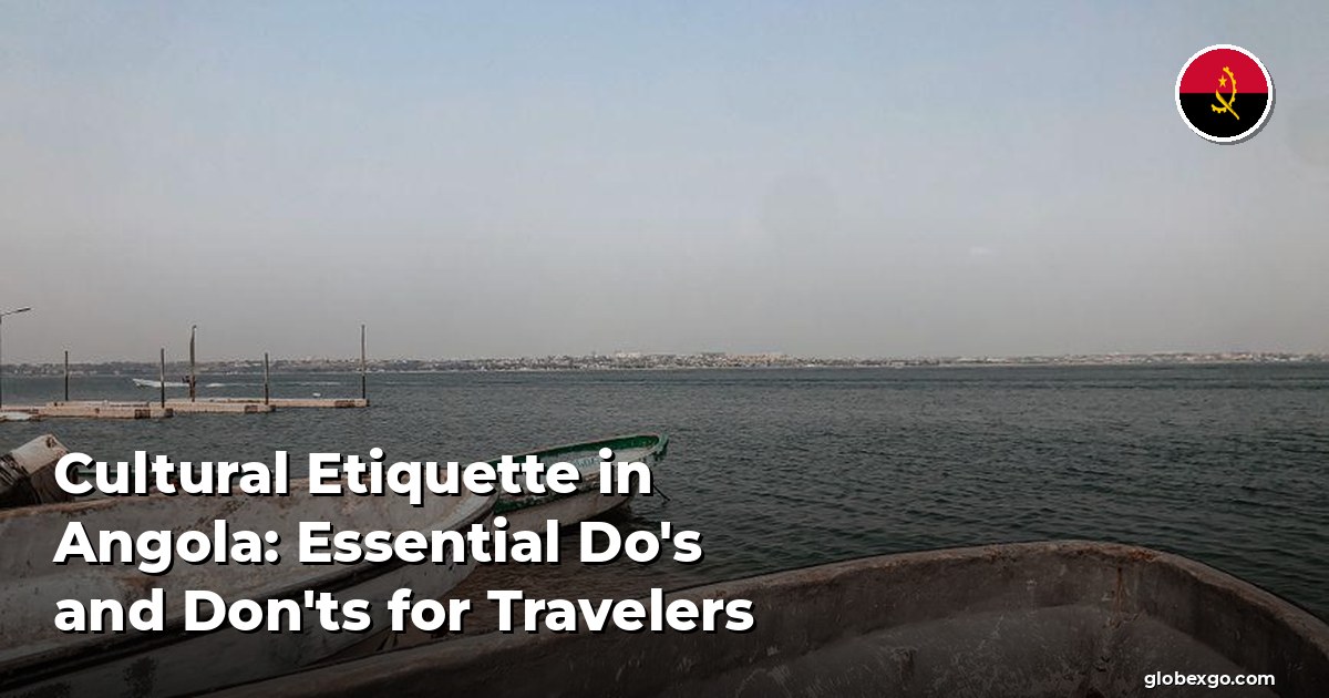 Cultural Etiquette in Angola: Essential Do's and Don'ts for Travelers
